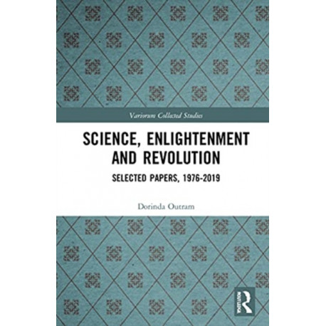 Science, Enlightenment and Revolution: Selected Papers, 1976-2019