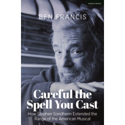Careful the Spell You Cast: How Stephen Sondheim Extended the Range of the American Musical