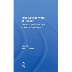 The Savage Wars Of Peace: Toward A New Paradigm Of Peace Operations