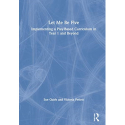 Let Me Be Five: Implementing a Play-Based Curriculum in Year 1 and Beyond