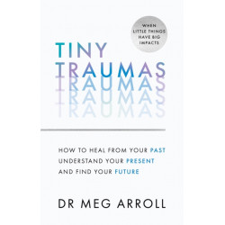 Tiny Traumas: When You Don’t Know What’s Wrong, but Nothing Feels Quite Right