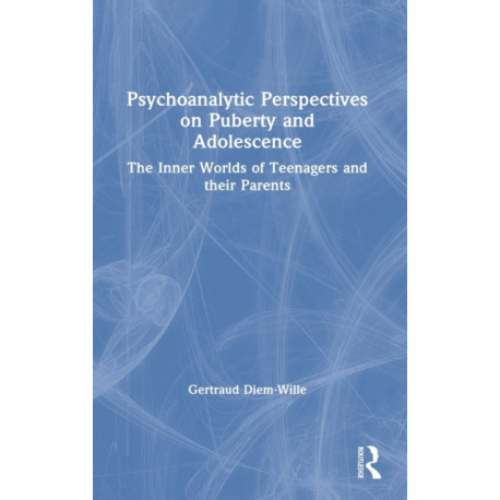 Psychoanalytic Perspectives on Puberty and Adolescence: The Inner Worlds of Teenagers and their Parents