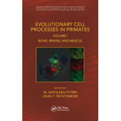 Evolutionary Cell Processes in Primates: Bone, Brains, and Muscle, Volume I