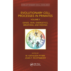 Evolutionary Cell Processes in Primates: Genes, Skin, Energetics, Breathing, and Feeding, Volume II