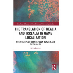 The Translation of Realia and Irrealia in Game Localization: Culture-Specificity between Realism and Fictionality