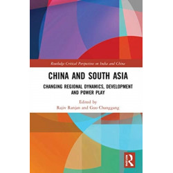 China and South Asia: Changing Regional Dynamics, Development and Power Play