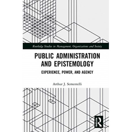 Public Administration and Epistemology: Experience, Power, and Agency
