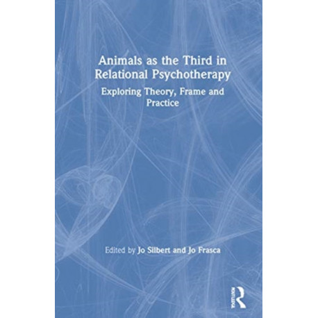 Animals as the Third in Relational Psychotherapy: Exploring Theory, Frame and Practice