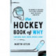 The Hockey Book of Why (and Who, What, When, Where, and How): The Answers to Questions You've Always Wondered about the Fastest Game on Ice