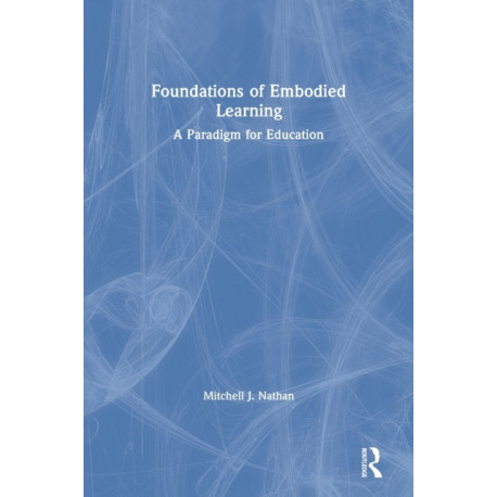 Foundations of Embodied Learning: A Paradigm for Education