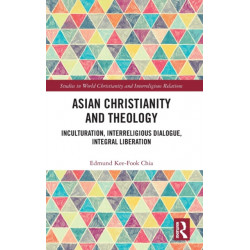 Asian Christianity and Theology: Inculturation, Interreligious Dialogue, Integral Liberation