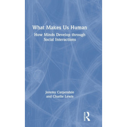 What Makes Us Human: How Minds Develop through Social Interactions: How Minds Develop through Social Interactions