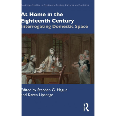 At Home in the Eighteenth Century: Interrogating Domestic Space