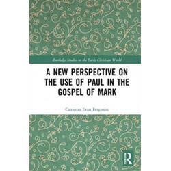 A New Perspective on the Use of Paul in the Gospel of Mark