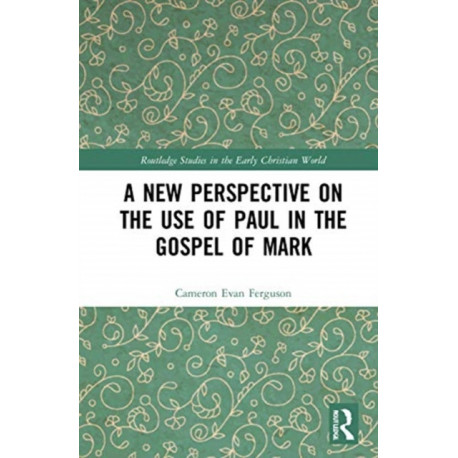 A New Perspective on the Use of Paul in the Gospel of Mark
