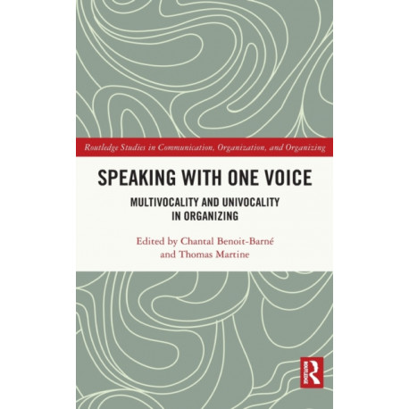 Speaking With One Voice: Multivocality and Univocality in Organizing