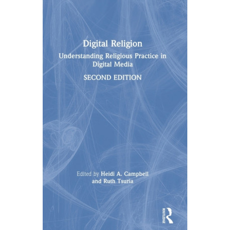 Digital Religion: Understanding Religious Practice in Digital Media
