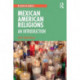 Mexican American Religions: An Introduction