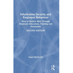 Information Security and Employee Behaviour: How to Reduce Risk Through Employee Education, Training and Awareness