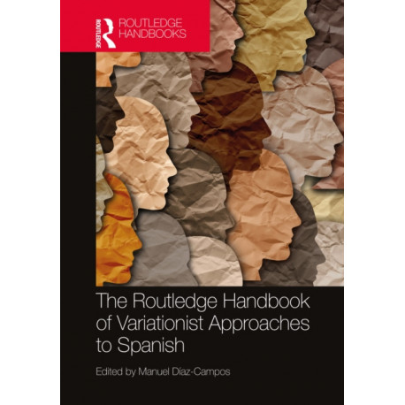 The Routledge Handbook of Variationist Approaches to Spanish