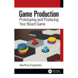 Game Production: Prototyping and Producing Your Board Game