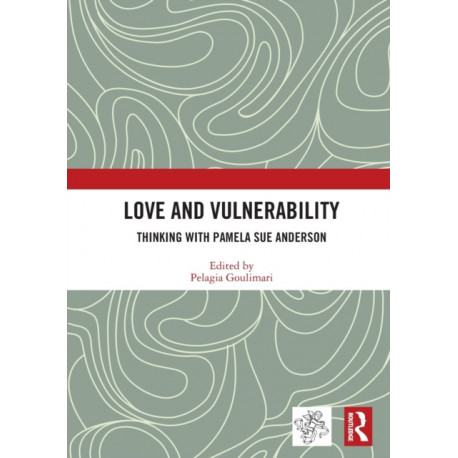 Love and Vulnerability: Thinking with Pamela Sue Anderson