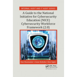 A Guide to the National Initiative for Cybersecurity Education (NICE) Cybersecurity Workforce Framework (2.0)