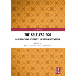 The Selfless Ego: Configurations of Identity in Tibetan Life Writing