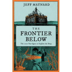 The Frontier Below: The 2000 Year Quest to Go Deeper Underwater and How it Impacts Our Future
