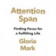 Attention Span: Finding Focus for a Fulfilling Life