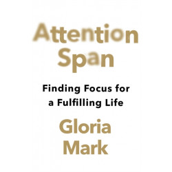 Attention Span: Finding Focus for a Fulfilling Life