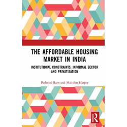 The Affordable Housing Market in India: Institutional Constraints, Informal Sector and Privatisation