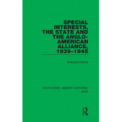 Special Interests, the State and the Anglo-American Alliance, 1939–1945