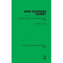 Who Defends Rome?: The Forty-Five days, July 25–September 8, 1943