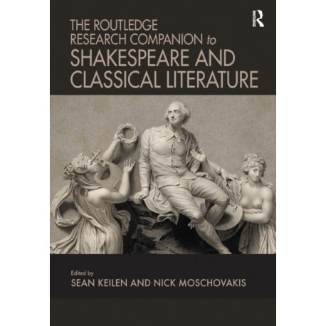The Routledge Research Companion to Shakespeare and Classical Literature