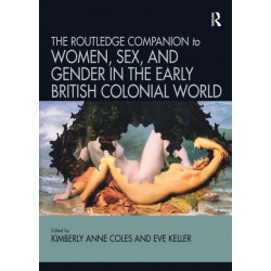 Routledge Companion to Women, Sex, and Gender in the Early British Colonial World