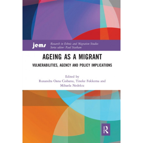 Ageing as a Migrant: Vulnerabilities, Agency and Policy Implications