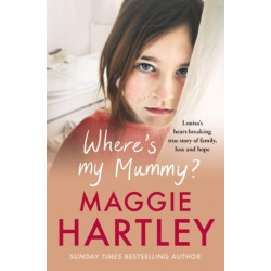 Where's My Mummy?: Louisa's heart-breaking true story of family, loss and hope