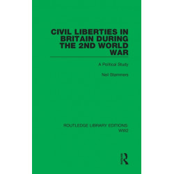 Civil Liberties in Britain During the 2nd World War: A Political Study