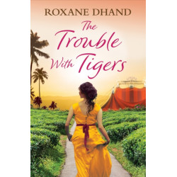 The Trouble With Tigers: A gripping and sweeping tale of unforgettable adventures and unforgiveable secrets