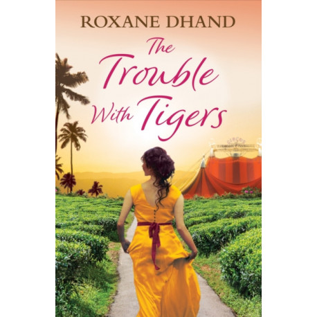 The Trouble With Tigers: A gripping and sweeping tale of unforgettable adventures and unforgiveable secrets