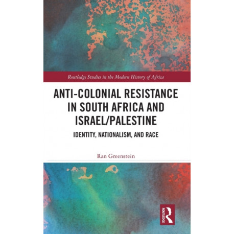 Anti-Colonial Resistance in South Africa and Israel/Palestine: Identity, Nationalism, and Race