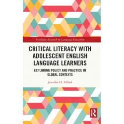 Critical Literacy with Adolescent English Language Learners: Exploring Policy and Practice in Global Contexts