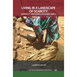 Living in a Landscape of Scarcity: Materiality and Cosmology in West Africa