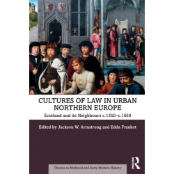 Cultures of Law in Urban Northern Europe: Scotland and its Neighbours c.1350–c.1650