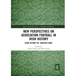 New Perspectives on Association Football in Irish History: Going beyond the 'Garrison Game'