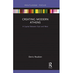 Creating Modern Athens: A Capital Between East and West