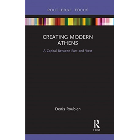 Creating Modern Athens: A Capital Between East and West