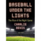 Baseball Under the Lights: The Rise of the Night Game