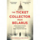The Ticket Collector from Belarus: An Extraordinary True Story of Britain's Only War Crimes Trial